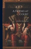 A Friend at Court; Volume III