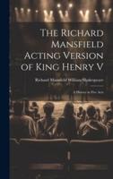 The Richard Mansfield Acting Version of King Henry V