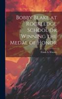 Bobby Blake at Rockledge School or Winning the Medal of Honor