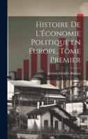 Histoire De L'Économie Politique En Europe, Tome Premier