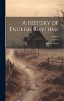 A History of English Rhythms; Volume I