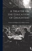 A Treatise on the Education of Daughters