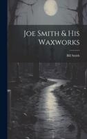 Joe Smith & His Waxworks