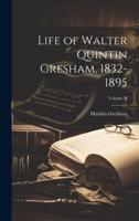 Life of Walter Quintin Gresham, 1832-1895; Volume II