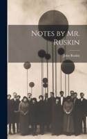 Notes by Mr. Ruskin