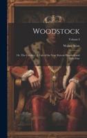 Woodstock; or, The Cavalier. A Tale of the Year Sixteen Hundred and Fifty-One; Volume I