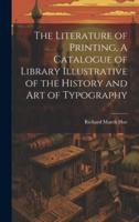 The Literature of Printing, A Catalogue of Library Illustrative of the History and Art of Typography