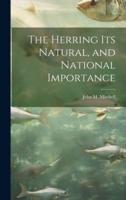 The Herring Its Natural, and National Importance