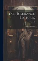 Yale Insurance Lectures; Volume II