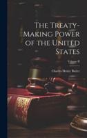 The Treaty-Making Power of the United States; Volume II