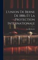 L'union De Berne De 1886 Et La Protection Internationale
