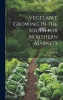 Vegetable Growing in the South for Northern Markets