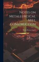Notes on Metallurgical Mill Construction