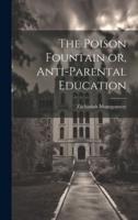 The Poison Fountain or, Anti-Parental Education
