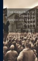 The Control of Strikes in American Trade Unions