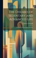 The Diseases of Sedentary and Advanced Life