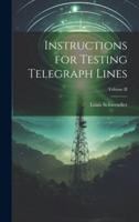 Instructions for Testing Telegraph Lines; Volume II