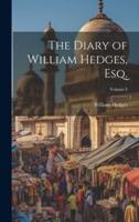 The Diary of William Hedges, Esq.; Volume I