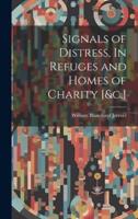Signals of Distress, In Refuges and Homes of Charity [&C.]