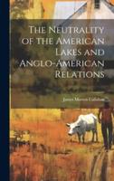The Neutrality of the American Lakes and Anglo-American Relations