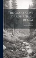 The Good News of a Spiritual Realm