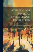 Athletics or Physical Exercise and Recreation