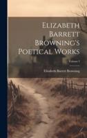 Elizabeth Barrett Browning's Poetical Works; Volume I