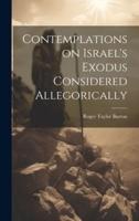 Contemplations on Israel's Exodus Considered Allegorically