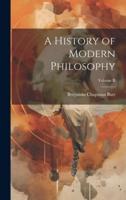 A History of Modern Philosophy; Volume II
