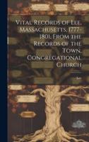 Vital Records of Lee, Massachusetts, 1777-1801, From the Records of the Town, Congregational Church