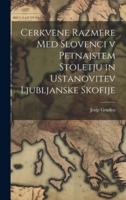 Cerkvene Razmere Med Slovenci V Petnajstem Stoletju in Ustanovitev Ljubljanske Skofije