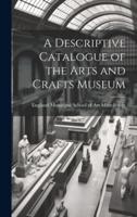 A Descriptive Catalogue of the Arts and Crafts Museum