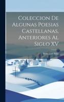 Coleccion De Algunas Poesias Castellanas, Anteriores Al Siglo XV