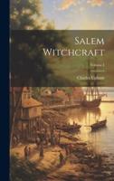 Salem Witchcraft; Volume I