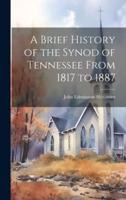 A Brief History of the Synod of Tennessee From 1817 to 1887