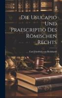 Die Usucapio Und Praescriptio Des Römischen Rechts