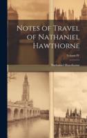 Notes of Travel of Nathaniel Hawthorne; Volume IV