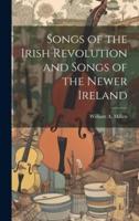 Songs of the Irish Revolution and Songs of the Newer Ireland