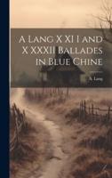 A Lang X XI I and X XXXII Ballades in Blue Chine