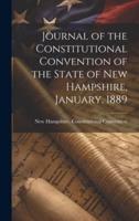 Journal of the Constitutional Convention of the State of New Hampshire, January, 1889