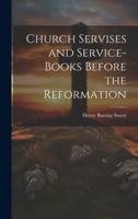 Church Servises and Service-Books Before the Reformation