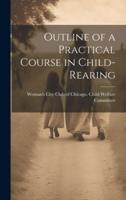 Outline of a Practical Course in Child-Rearing