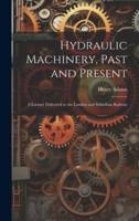 Hydraulic Machinery, Past and Present