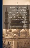 Selections From Muhammadan Traditions, Being a Carefully Chosen and Thoroughly Representative Collec