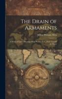 The Drain of Armaments; a Series of Tables Showing Their Present Cost, Their Growth in Thirty