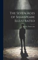 The Seven Ages of Shakspeare Illustrated