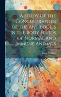 A Study of the Concentration of the Antibodies in the Body Fluids of Normal and Immune Animals