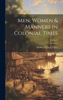 Men, Women & Manners in Colonial Times; Volume I