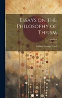 Essays on the Philosophy of Theism; Volume II