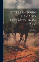 Letters of John Hay and Extracts From Diary